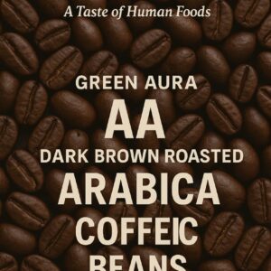 Green Aura AA Dark Brown Roasted Arabica Coffee Beans
